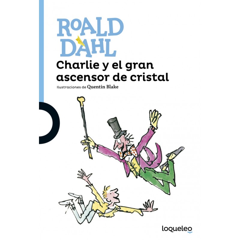 CHARLIE Y EL GRAN ASCENSOR DE CRISTAL , ROALD DAHL