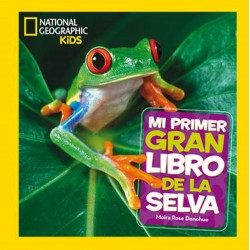 MI PRIMER GRAN LIBRO DE LA SELVA, NATIONAL GEOGRAPHIC KIDS