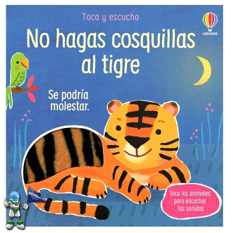 NO HAGAS COSQUILLAS AL TIGRE, SE PODRÍA MOLESTAR, TOCA LOS ANIMALES PARA ESCUCHAR LOS SONIDOS