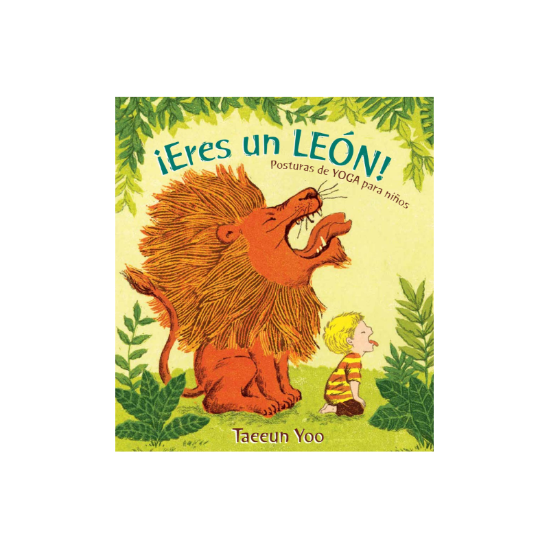 ¡ERES UN LEÓN! POSTURAS DE YOGA PARA NIÑOS ¡ERES UN LEÓN! POSTURAS DE YOGA PARA NIÑOS