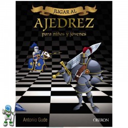 JUGAR AL AJEDREZ, MANUAL DE INICIACIÓN PARA NIÑOS Y JÓVENES