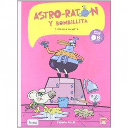 ASTRO-RATÓN Y BOMBILLITA 2 , ¡POLLO A LA VISTA! , CÓMIC A PARTIR DE 6 AÑOS