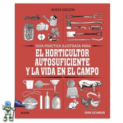 GUÍA PRÁCTICA PARA EL HORTICULTOR AUTOSUFICIENTE Y LA VIDA EN EL CAMPO