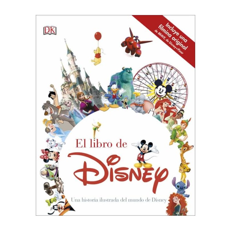 EL LIBRO DE DISNEY, UNA HISTORIA ILUSTRADA DEL MUNDO DE DISNEY EL LIBRO DE DISNEY, UNA HISTORIA ILUSTRADA DEL MUNDO DE DISNEY