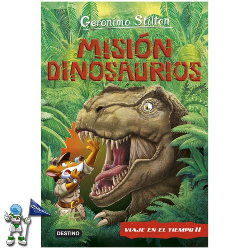 MISIÓN DINOSAURIOS , VIAJE EN EL TIEMPO 11 , GERONIMO STILTON