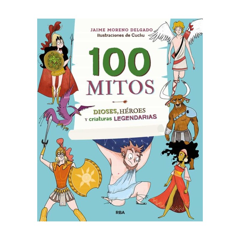 100 MITOS , DIOSES, HÉROES Y CRIATURAS LEGENDARIAS
