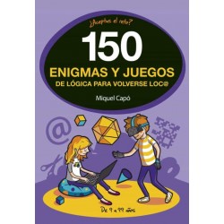 150 ENIGMAS Y JUEGOS DE LÓGICA PARA VOLVERSE LOCO