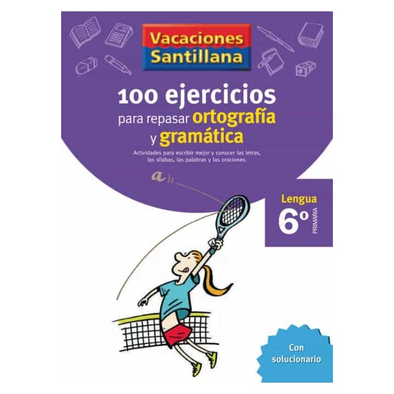 VACACIONES SANTILLANA 6 PRIMARIA 100 EJERCICIOS PARA REPASAR ORTOGRAFÍA Y GRAMÁTICA