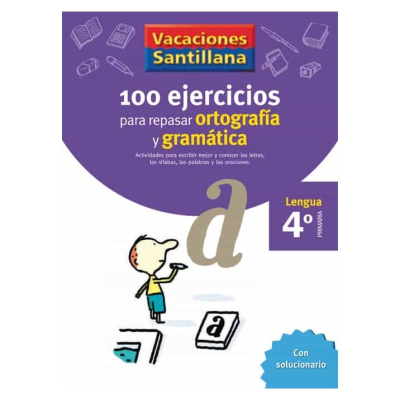 VACACIONES SANTILLANA 4 PRIMARIA 100 EJERCICIOS PARA REPASAR ORTOGRAFÍA Y GRAMÁTICA VACACIONES SANTILLANA 4 PRIMARIA 100 EJERCICIOS PARA REPASAR ORTOGRAFÍA Y GRAMÁTICA