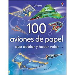 100 AVIONES DE PAPEL QUE DOBLAR Y HACER VOLAR, PAPIROFLEXIA