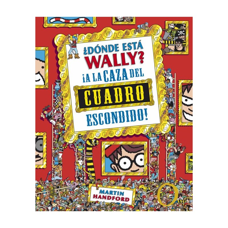 ¿DÓNDE ESTÁ WALLY? A LA CAZA DEL CUADRO ESCONDIDO ¿DÓNDE ESTÁ WALLY? A LA CAZA DEL CUADRO ESCONDIDO