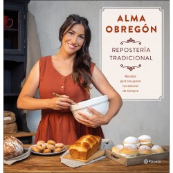 REPOSTERÍA TRADICIONAL, RECETASPARA RECUPERAR LOS SABORESDE SIEMPRE, ALMA OBREGÓN