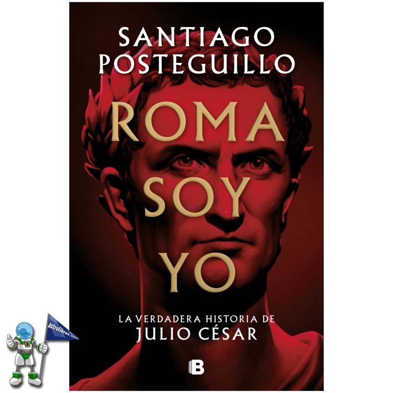 ROMA SOY YO, LA VERDADERA HISTORIA DE JULIO CÉSAR 1