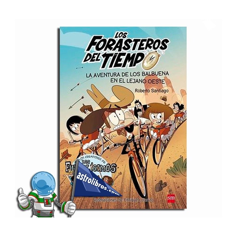 LOS FORASTEROS DEL TIEMPO 01, LA AVENTURA DE LOS BALBUENA EN EL LEJANO OESTE LOS FORASTEROS DEL TIEMPO 01, LA AVENTURA DE LOS BALBUENA EN EL LEJANO OESTE