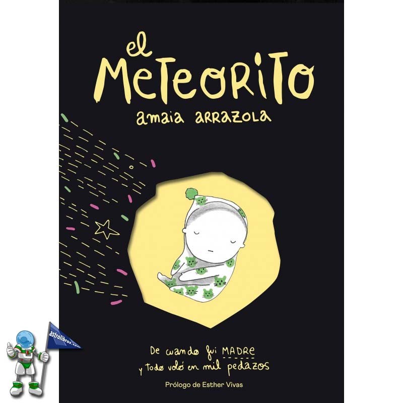 EL METEORITO, DE CUANDO FUI MADRE Y TODO VOLÓ EN MIL PEDAZOS EL METEORITO, DE CUANDO FUI MADRE Y TODO VOLÓ EN MIL PEDAZOS