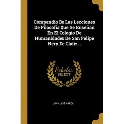 COMPENDIO DE LAS LECCIONES DE FILOSOFIA QUE SE ENSEÑAN EN EL COLEGIO DE HUMANIDADES DE SAN FELIPE NERY DE CÁDIZ...