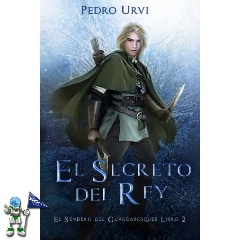 EL SECRETO DEL REY, EL SENDERO DEL GUARDABOSQUES LIBRO 2 EL SECRETO DEL REY, EL SENDERO DEL GUARDABOSQUES LIBRO 2