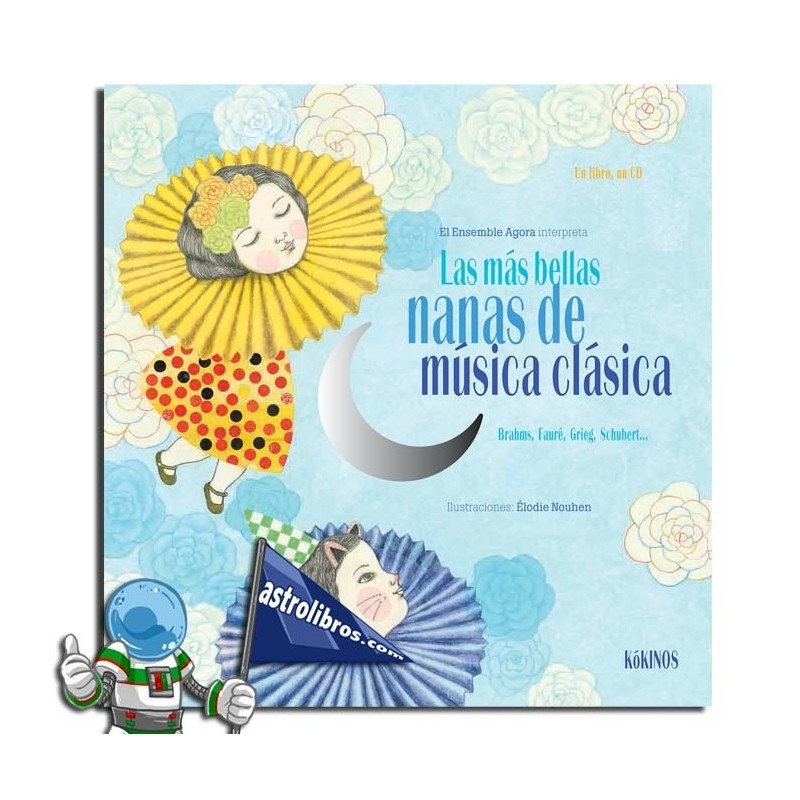LAS MÁS BELLAS NANAS DE MÚSICA CLÁSICA , LIBRO CON CD LAS MÁS BELLAS NANAS DE MÚSICA CLÁSICA , LIBRO CON CD