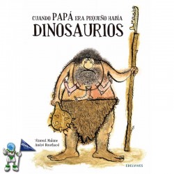 CUANDO PAPÁ ERA PEQUEÑO HABÍA DINOSAURIOS