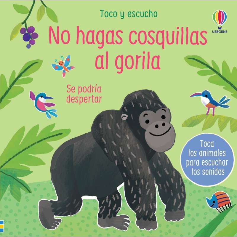 NO HAGAS COSQUILLAS AL GORILA, TOCO Y ESCUCHO, LIBRO MUSICAL USBORNE