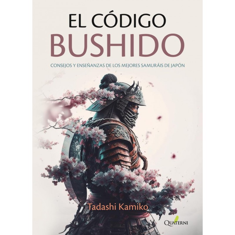 EL CÓDIGO BUSHIDO, CONSEJOS Y ENSEÑANZAS DE LOS MEJORES SAMURÁIS DE JAPÓN