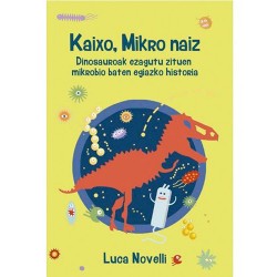 KAIXO, MIKRO NAI,, DINOSAUROAK EZAGUTU ZITUEN MICROBIO BATEN EGIAZKO HISTORIA