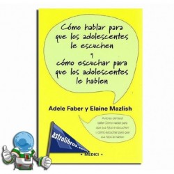 Cómo hablar para que los adolescentes le escuchen y como escuchar para que los adolescentes le hablen