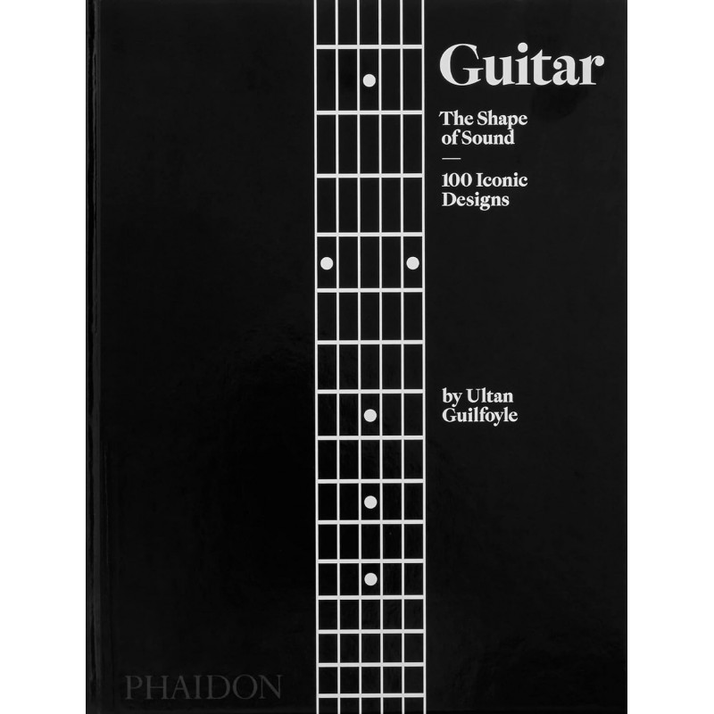 GUITAR : THE SHAPE OF SOUND (100 ICONIC DESIGNS) (ENG)