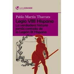 LEGIO VIIII HISPANA: LA VERDADERA HISTORIA JAMÁS CONTADA DE LA LEGIÓN IX HISPANA, LETRA GRANDE LECTURA FÁCIL