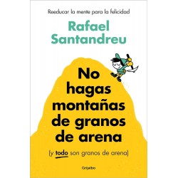 NO HAGAS MONTAÑAS DE GRANOS DE ARENA (Y TODO SON GRANOS DE ARENA)