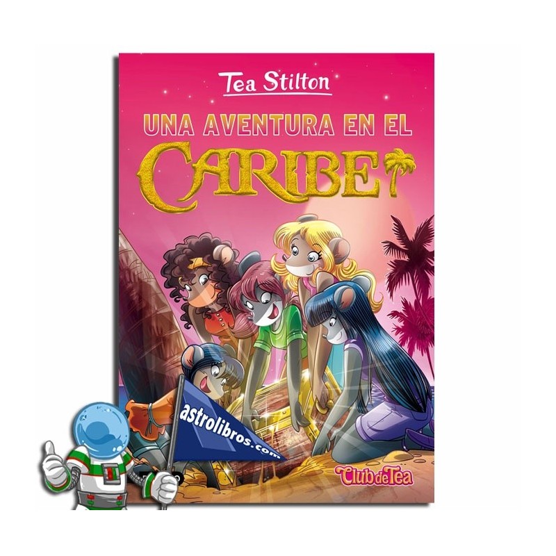 UNA AVENTURA EN EL CARIBE , TEA STILTON 22 UNA AVENTURA EN EL CARIBE , TEA STILTON 22