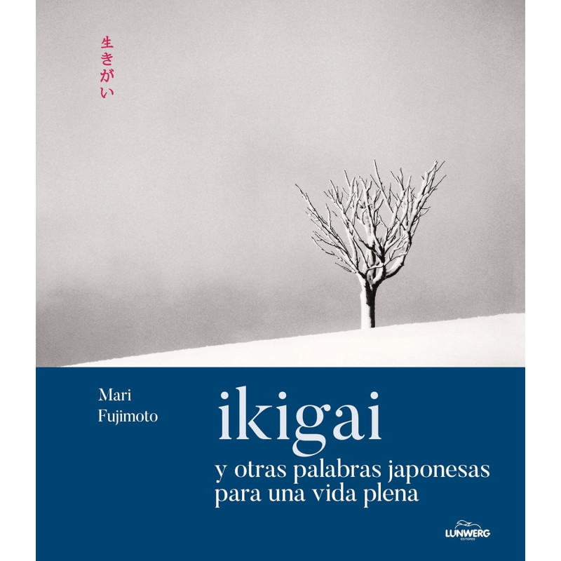 IKIGAI Y OTRAS PALABRAS JAPONESAS PARA UNA VIDA PLENA IKIGAI Y OTRAS PALABRAS JAPONESAS PARA UNA VIDA PLENA