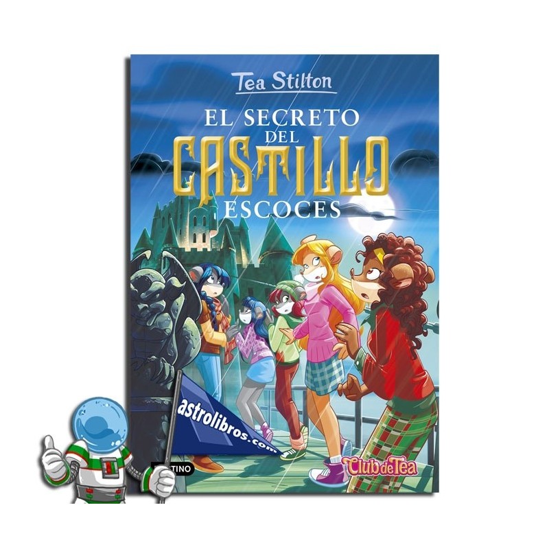 TEA STILTON 9, EL SECRETO DEL CASTILLO ESCOCÉS TEA STILTON 9, EL SECRETO DEL CASTILLO ESCOCÉS