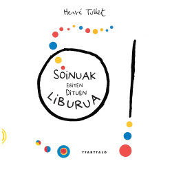 O! SOINUAK EGITEN DITUEN LIBURUA, HERVÉ TULLET