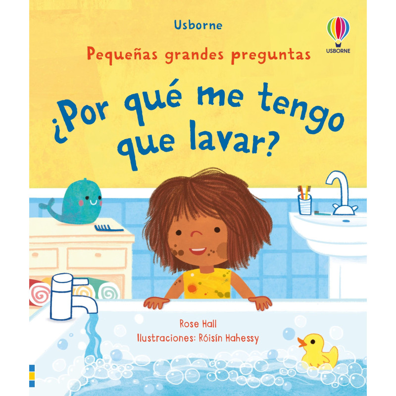 ¿POR QUÉ ME TENGO QUE LAVAR? PEQUEÑAS GRANDES PREGUNTAS USBORNE