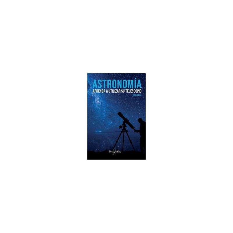 ASTRONOMÍA. APRENDA A UTILIZAR SU TELESCOPIO