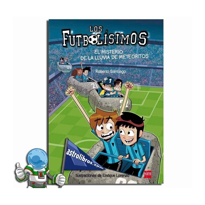 LOS FUTBOLÍSIMOS 09, EL MISTERIO DE LA LLUVIA DE METEORITOS LOS FUTBOLÍSIMOS 09, EL MISTERIO DE LA LLUVIA DE METEORITOS