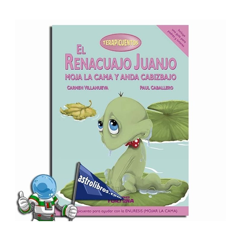 EL RENACUAJO JUANJO MOJA LA CAMA Y ANDA CABIZBAJO , TERAPICUENTOS , LA ENURESIS EL RENACUAJO JUANJO MOJA LA CAMA Y ANDA CABIZBAJO , TERAPICUENTOS , LA ENURESIS