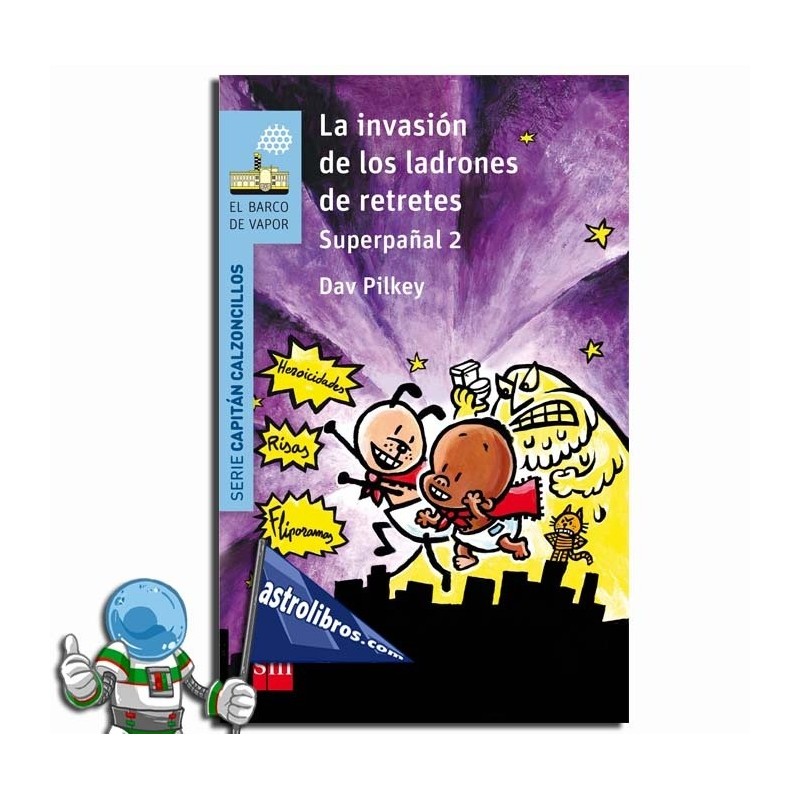 LA INVASIÓN DE LOS LADRONES DE RETRETES ,SUPERPAÑAL 2 , CAPITAN CALZONCILLOS 11 LA INVASIÓN DE LOS LADRONES DE RETRETES ,SUPERPAÑAL 2 , CAPITAN CALZONCILLOS 11