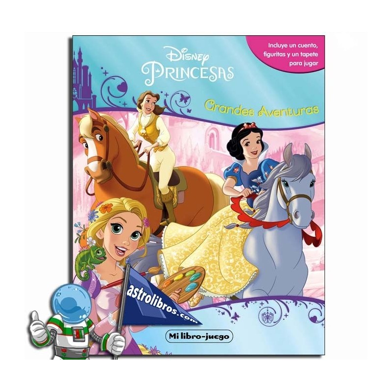 PRINCESAS DISNEY , MI LIBRO JUEGO , GRANDES AVENTURAS