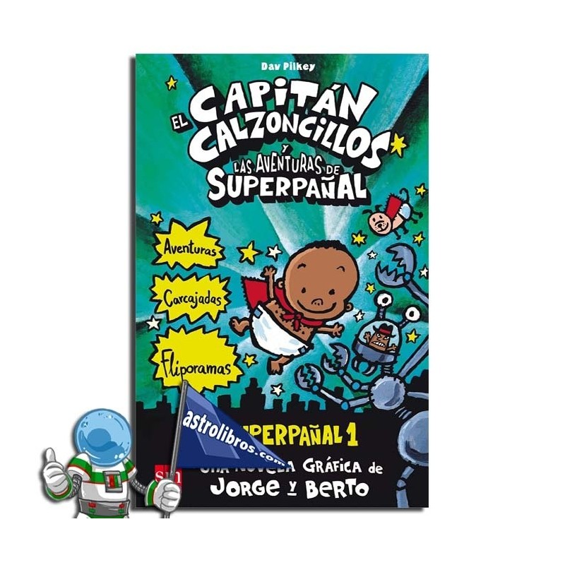 EL CAPITÁN CALZONCILLOS Y LAS AVENTURAS DE SUPERPAÑAL. SUPERPAÑAL 1 EL CAPITÁN CALZONCILLOS Y LAS AVENTURAS DE SUPERPAÑAL. SUPERPAÑAL 1