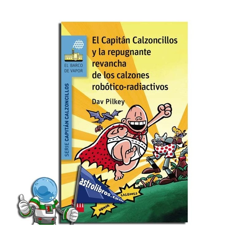 EL CAPITÁN CALZONCILLOS Y LA REPUGNANTE REVANCHA DE LOS CALZONES REVANCHA DE LOS CALZONES ROBÓTICO-RADIACTIVOS | Nº14