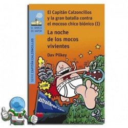 EL CAPITÁN CALZONCILLOS Y LA GRAN BATALLA CONTRA EL MOCOSO CHICO BIÓNICO (I). LA NOCHE DE LOS MOCOS VIVIENTE , Nº8 EL CAPITÁN CALZONCILLOS Y LA GRAN BATALLA CONTRA EL MOCOSO CHICO BIÓNICO (I). LA NOCHE DE LOS MOCOS VIVIENTE , Nº8