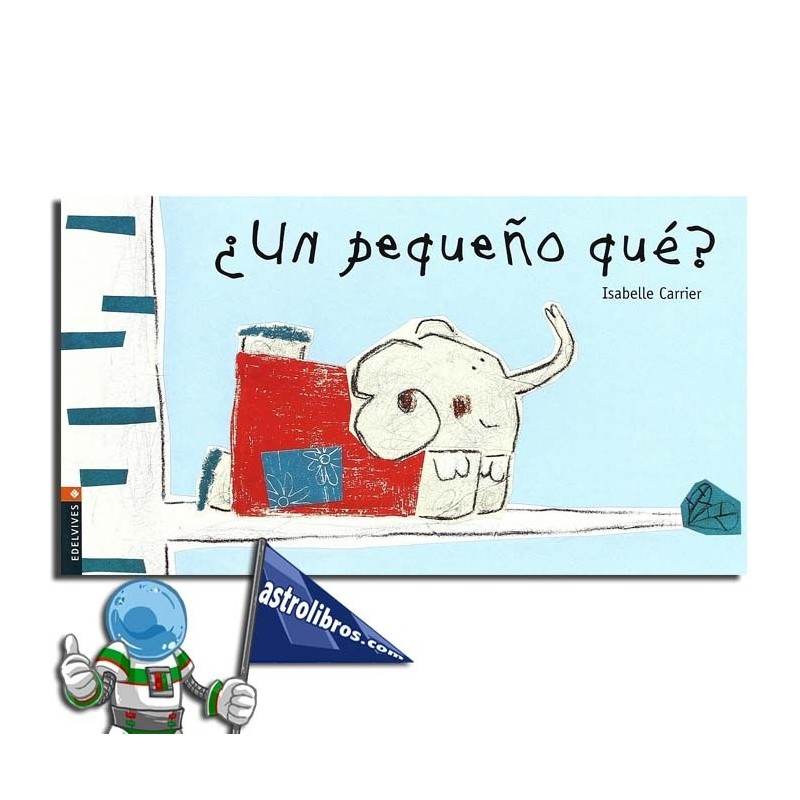 ¿UN PEQUEÑO QUÉ? , COLECCIÓN LUCIÉRNAGA ¿UN PEQUEÑO QUÉ? , COLECCIÓN LUCIÉRNAGA