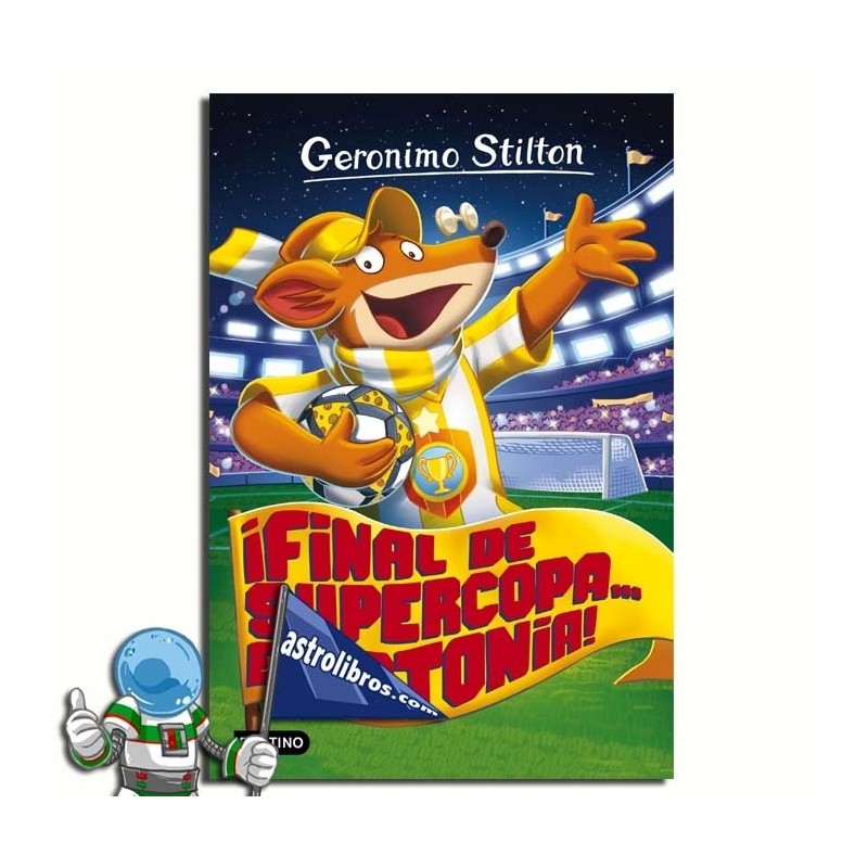 ¡FINAL DE SUPERCOPA... EN RATONIA! , GERONIMO STILTON 65