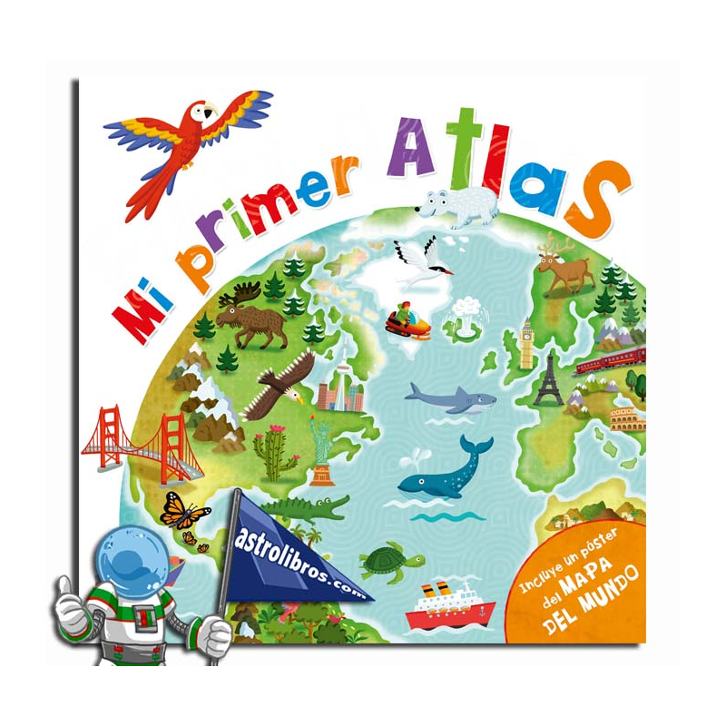 MI PRIMER ATLAS, INCLUYE UN PÓSTER DEL MAPA DEL MUNDO