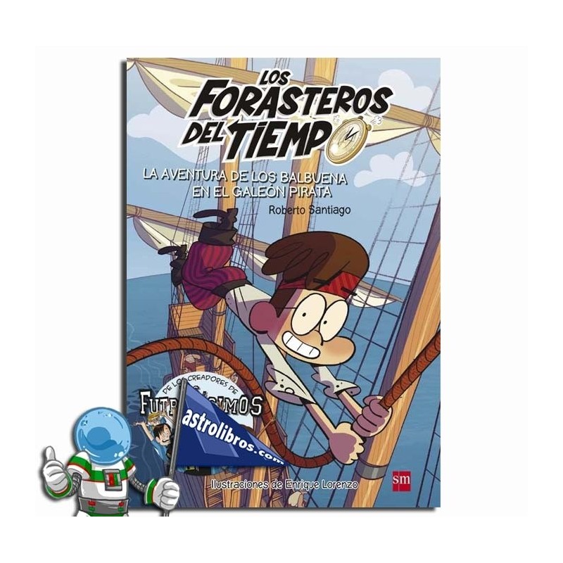 LOS FORASTEROS DEL TIEMPO 04, LA AVENTURA DE LOS BALBUENA EN EL GALEÓN PIRATA LOS FORASTEROS DEL TIEMPO 04, LA AVENTURA DE LOS BALBUENA EN EL GALEÓN PIRATA