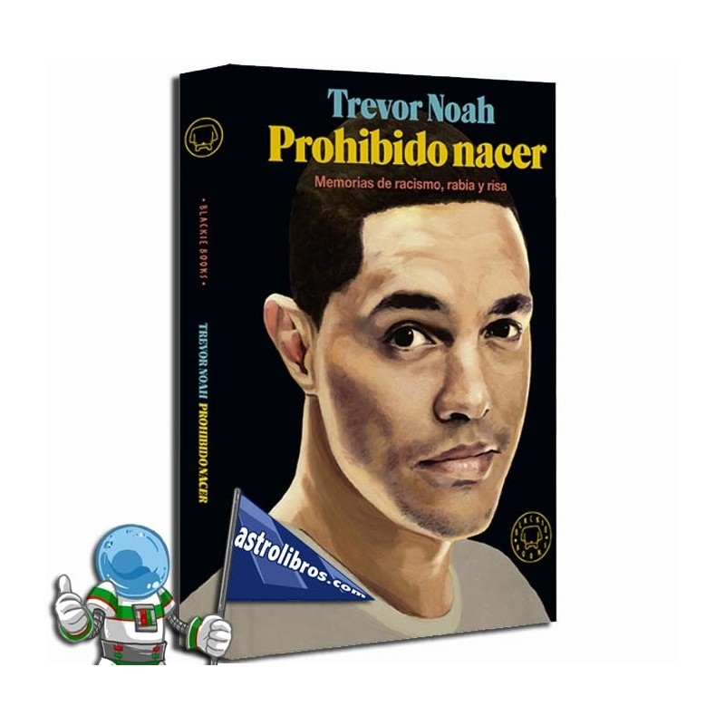 PROHIBIDO NACER, MEMORIAS DE RACISMO, RABIA Y RISA PROHIBIDO NACER, MEMORIAS DE RACISMO, RABIA Y RISA