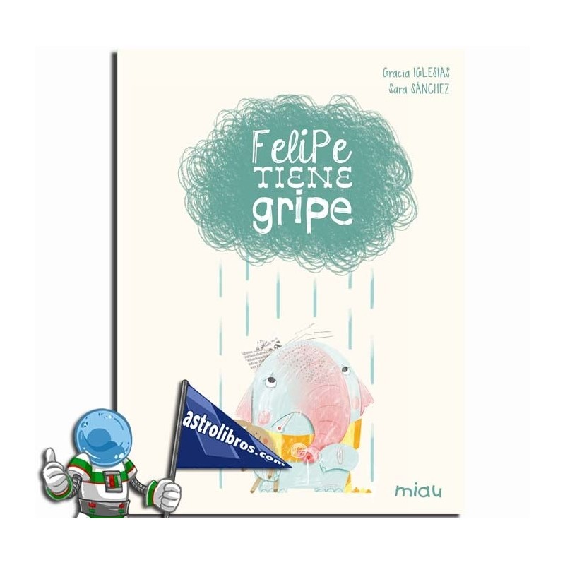 FELIPE TIENE GRIPE , CUENTO RIMADO FELIPE TIENE GRIPE , CUENTO RIMADO