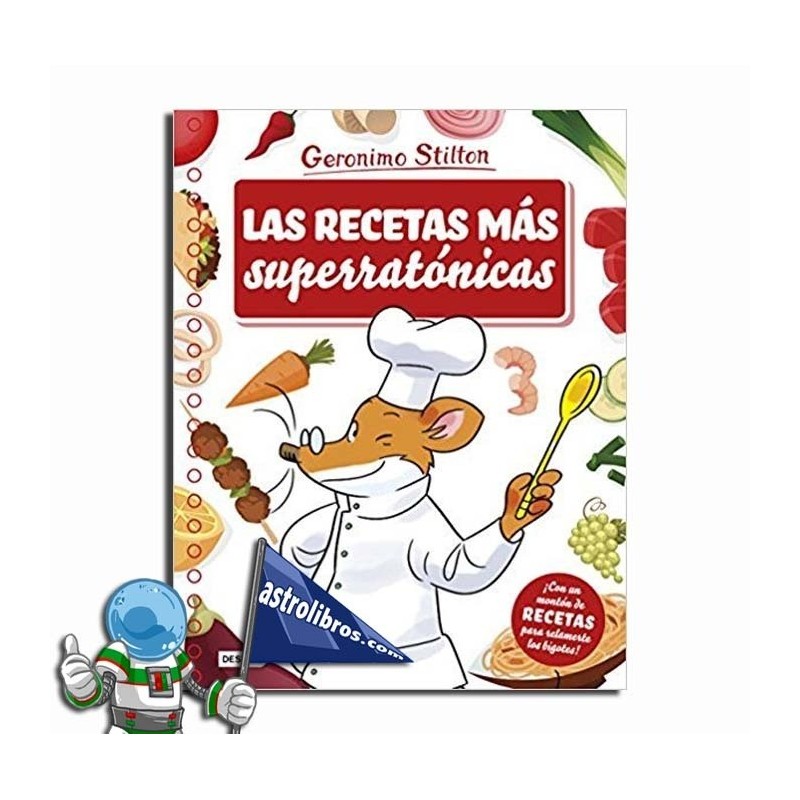 LAS RECETAS MÁS SUPERRATÓNICAS , GERONIMO STILTON LAS RECETAS MÁS SUPERRATÓNICAS , GERONIMO STILTON